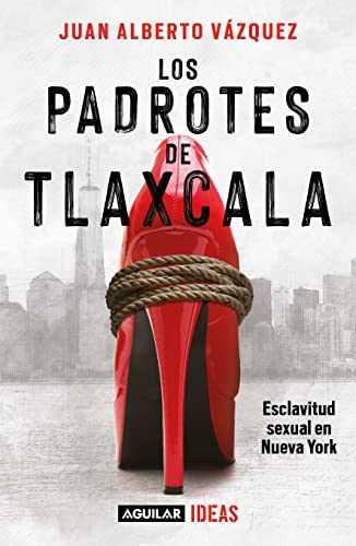 Los padrotes de Tlaxcala: Esclavitud sexual en Nueva York (Spanish Edition)