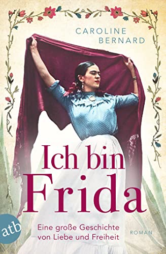 Ich bin Frida: Eine große Geschichte von Liebe und Freiheit (Mutige Frauen zwischen Kunst und Liebe, #23)
