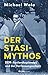 Der Stasi-Mythos by Prof. Dr. Michael Wala