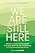 We Are Still Here