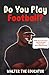 Do You Play Football? by Walter the Educator