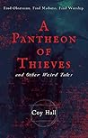 A Pantheon of Thieves and Other Weird Tales by Coy Hall