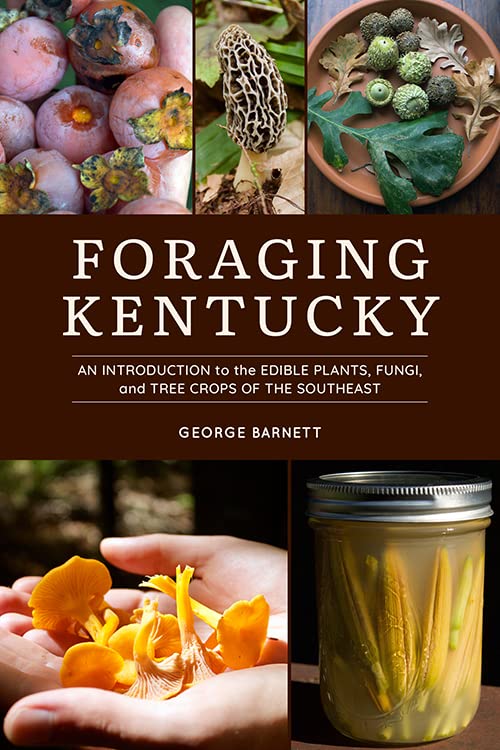 Foraging Kentucky: An Introduction to the Edible Plants, Fungi, and Tree Crops of the Southeast (Kindle Edition)