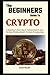 The Beginner's Guide To Crypto