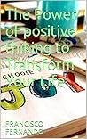 The Power of positive thiking to Transform Your Life