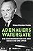 Adenauers Watergate: Die Geheimoperation des BND gegen die SPD-Spitze (German Edition)