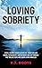 Loving Sobriety by R.J. Boots