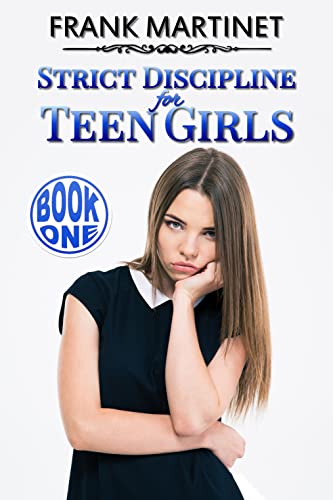 Strict Discipline for Teen Girls - Book One (Kindle Edition)
