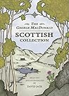 The George MacDonald Scottish Collection: Four Tales From His Homeland by the Grandfather of Modern Fantasy (Unabridged, with Illustrations) The George MacDonald Scottish Collection: Four Tales From His Homeland by the Grandfather of Modern Fantasy (Unabridged, with Illustrations)