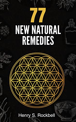 77 New Natural Remedies: Safe and Powerful Herbal Remedies, Ayurvedic Medicine and Anti-Aging Products for Chronic Pain Relief, Immune System Health (Kindle Edition)
