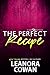 The Perfect Recipe  by Leanora Cowan