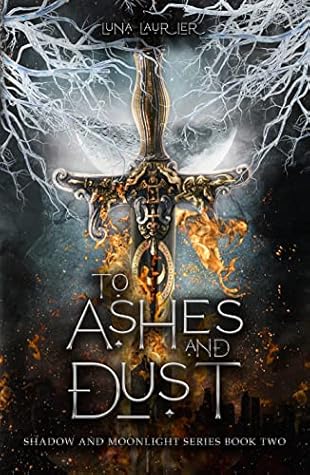 To Ashes and Dust (Shadow and Moonlight, #3)