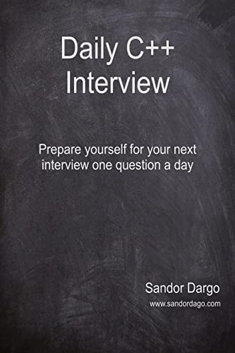Daily C++ Interview: Prepare yourself for your next interview one question a day (Kindle Edition)