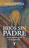 Hijos sin padre: Ensayo sobre el espíritu de una generación (Spanish Edition)