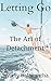Letting Go: The Art of Deta...