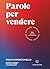 Parole per vendere: Scopri le parole per migliorare i tuoi risultati (Italian Edition)