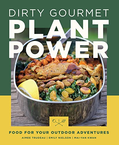 Dirty Gourmet Plant Power: Food for Your Outdoor Adventures (Kindle Edition)