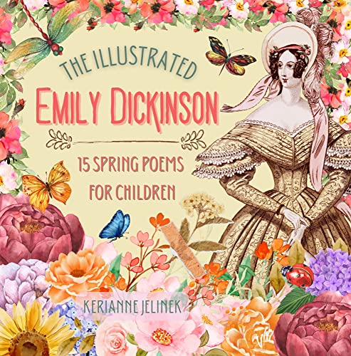 The Illustrated Emily Dickinson: 15 Spring Poems for Children - Spring Poetry for Kids (Children's Poetry Collection)