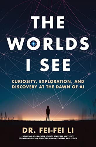 The Worlds I See: Curiosity, Exploration, and Discovery at the Dawn of AI (Hardcover)