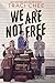 We Are Not Free