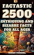 Factastic: 2500 Intriguing and Bizarre Facts for All Ages