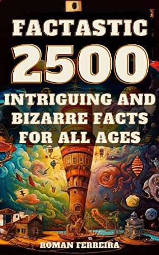 Factastic: 2500 Intriguing and Bizarre Facts for All Ages (Kindle Edition)