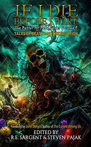If I Die Before I Wake: Tales of Death and Destruction (The Better Off Dead #9)