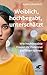 Weiblich, hochbegabt, unterschätzt: Wie hochbegabte Frauen ihr Potenzial entfalten können (German Edition)