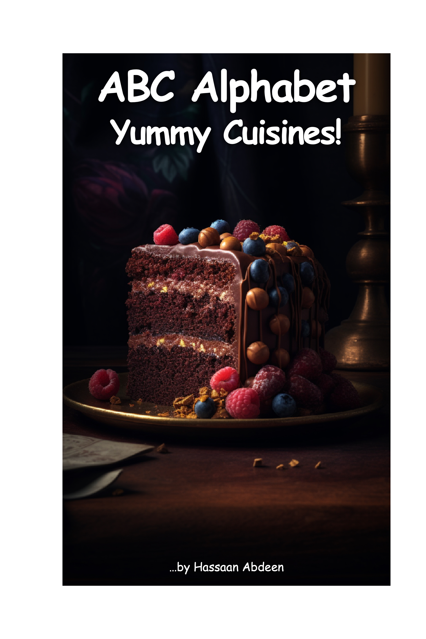 ABC Alphabet Yummy Cuisines: ABC Alphabet Illustrations Series for ages 6 to 10, learn a world of food and cuisines from appetizers to desserts with alphabets for homeschooling and food lovers