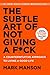 The Subtle Art of Not Giving a F*ck: A Counterintuitive Approach to Living a Good Life
