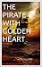 THE PIRATE WITH GOLDEN HEART