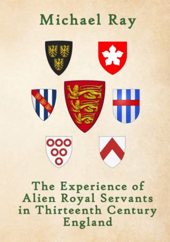 The Experience of Alien Royal Servants in Thirteenth-Century England (Hardcover)