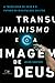 Transumanismo e a imagem de Deus - A tecnologia de hoje e o f... by Jacob Shatzer