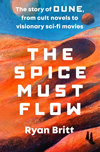 The Spice Must Flow: The Story of Dune, from Cult Novels to Visionary Sci-Fi Movies