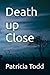 Death up Close by Patricia Todd