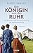 Die Königin von der Ruhr by Birgit Ebbert