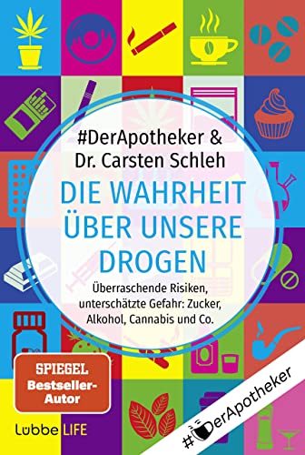 Die Wahrheit über unsere Drogen: Überraschende Risiken, unterschätzte Gefahr: Zucker, Alkohol, Cannabis und Co. . (German Edition)