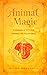 Animal Magic: A Handbook of Mystical Energies and Enchantment (Mystical Handbook, 18)