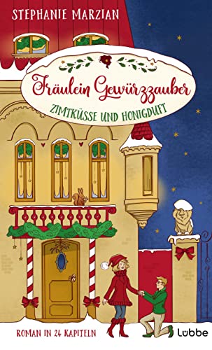 Fräulein Gewürzzauber - Zimtküsse und Honigduft: Roman in 24 Kapiteln (Weihnachten in Lenas Zuckerbäckerei #2)