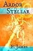 Ardor and the Stellar by E. James