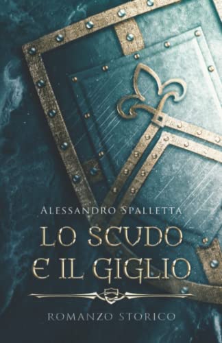 Lo Scudo e il Giglio: I romanzi storici del medioevo italiano (Saga del Grifone - I romanzi storici del medioevo italiano) (Italian Edition)