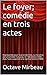 Le foyer; comédie en trois actes: Représentée pour la première fois, sur la scène de la Comédie-française, le 7 décembre 1908. Avec l'acte supprimé à la représentation (1909) (French Edition)