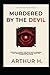 Murdered by the Devil by Arthur H.