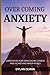 Over Coming Anxiety: Strate...