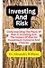 INVESTING AND RISK: Understanding The Place Of Risk In Investing And The Impact Of Risk On Investment Concerns And Choices