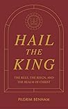 Hail the King: The Rule, the Reign, and the Realm of Christ