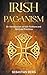 Irish Paganism: An Introduc...