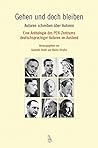 Gehen und doch bleiben: Autoren schreiben über Autoren. Eine Anthologie des PEN-Zentrums deutschsprachiger Autoren im Ausland
