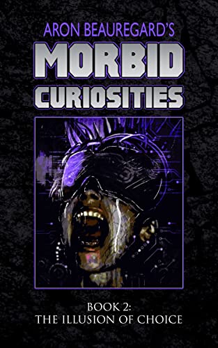 The Illusion of Choice (Aron Beauregard's Morbid Curiosities Book 2)