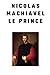 Nicolas Machiavel LE PRINCE by Niccolò Machiavelli